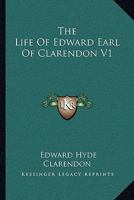 The Life Of Edward Earl Of Clarendon V1 1163126365 Book Cover