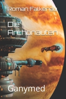 Die Archonauten: Ganymed (Der Archonaut) (German Edition) 3982356628 Book Cover