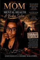 Mom Of Mental Health: A Broken System B0H8P2SJSD Book Cover