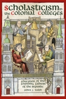 Scholasticism in the Colonial Colleges: Education of the Founding Fathers 0935372806 Book Cover