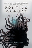 Positive Memory: What if watching your memories could solve a murder and save humanity? 1525586017 Book Cover