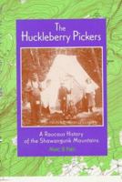 The Huckleberry Pickers: A Raucous History of the Shawangunk Mountains 1883789044 Book Cover
