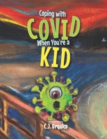 Coping with COVID When You're a KID: A Survival Guide for Kids and Grownups Too B08HGT3MY7 Book Cover
