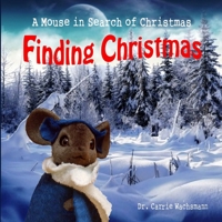 Finding Christmas: A Mouse in Search of Christmas 1895112613 Book Cover