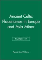 Ancient Celtic Placenames: Names in Europe and Asia Minor (Publications of the Philological Society) 1405145706 Book Cover