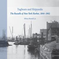 Tugboats and Shipyards: The Russells of New York Harbor, 1844-1962 0578541165 Book Cover