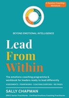 Lead From Within: An emotions coaching workbook for leaders 1066681007 Book Cover