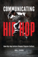 Communicating Hip-Hop: How Hip-Hop Culture Shapes Popular Culture 1440842221 Book Cover