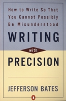 Writing with Precision: How to Write So That You Cannot Possibly Be Misunderstood 0874919916 Book Cover