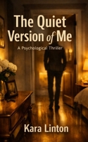 The Quiet Version of Me: A Psychological Thriller B0HB8CLDKB Book Cover