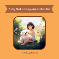 A dog that wears glasses called Boo 1738428508 Book Cover