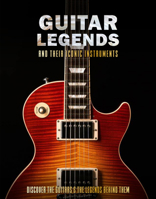 Guitar Legends and Their Iconic Instruments 1915343771 Book Cover