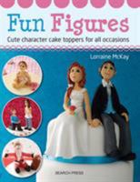 Fun Figures: Cute Character Cake Toppers for All Occasions 1782210326 Book Cover