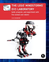 The Lego Mindstorms Ev3 Laboratory: Build, Program, and Experiment with Five Wicked Cool Robots! 1593275331 Book Cover