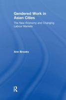 Gendered Work in Asian Cities: The New Economy and Changing Labour Markets 113826248X Book Cover