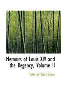 Memoirs of Louis XIV and the Regency, Volume II 0554657678 Book Cover