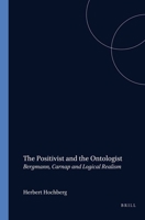 The Positivist And The Ontologist. Bergmann, Carnap and Logical Realism. (Studien zur österreichischen Philosophie 32) (Studien Zur Sterreichischen Philosophie) 9042014342 Book Cover