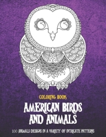 American Birds and Animals - Coloring Book - 100 Animals designs in a variety of intricate patterns B08X621C86 Book Cover