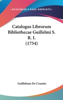 Catalogus Librorum Bibliothecae Guillelmi S. R. I. 1104713535 Book Cover