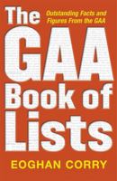The GAA Book of Lists: Outstanding Facts and Figures from the GAA 0340896957 Book Cover