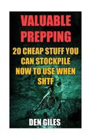 Valuable Prepping: 20 Cheap Stuff You Can Stockpile Now to Use When Shtf 1545365547 Book Cover