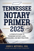 Tennessee Notary Primer 2025: A Complete Guide to Tennessee Notary Laws, Procedures, and Best Practices B0F2FMC3K2 Book Cover