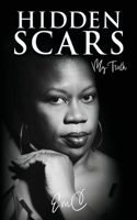 Hidden Scars: My Truth 1662855605 Book Cover