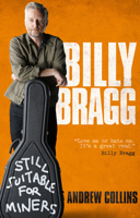 Billy Bragg: Still Suitable for Miners--The Official Biography 0753506912 Book Cover