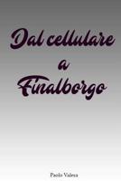 Dal cellulare a Finalborgo 1482324776 Book Cover