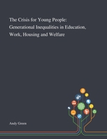 The Crisis for Young People: Generational Inequalities in Education, Work, Housing and Welfare 1013289366 Book Cover