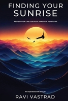 Finding Your Sunrise: Rediscover Life's Beauty Through Adversity 1763880184 Book Cover