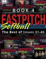 Fastpitch Softball Magazine Book 4-The Best of Issues 31-40 154832289X Book Cover