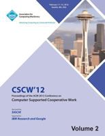 CSCW 12 Proceedings of the ACM 2012 Conference on Computer Supported Work (V2) 1450319378 Book Cover