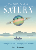 The Little Book of Saturn: Astrological Gifts, Challenges, and Returns 1578636280 Book Cover