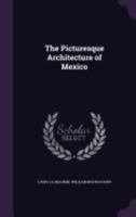 The Picturesque Architecture of Mexico 1342038177 Book Cover