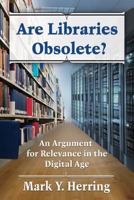 Are Libraries Obsolete?: An Argument for Relevance in the Digital Age 0786473568 Book Cover