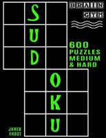 600 Sudoku Puzzles - 300 Medium and 300 Hard: Brain Gym Series Book 1535105690 Book Cover