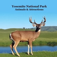 Yosemite National Park Animals & Attractions Kids Book: Great Way for Kids to See the Animals and Attractions in Yosemite National Park 1960612905 Book Cover