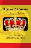 Royal Crowns: The Spy, the Escape, and Denial 1449929826 Book Cover