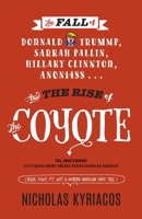 The Fall of Donnald Trummp, Sarrah Pallin, Hillary Clinnton, Anon1488 . . . And the Rise of The Coyote!: Yes that's right! It's a novel about the dis-united States of America! 064566653X Book Cover