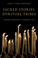 Sacred Stories, Spiritual Tribes: Finding Religion in Everyday Life 0199917361 Book Cover