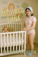 Becoming Liana: A boy becomes a baby girl B0GQT1H6CN Book Cover