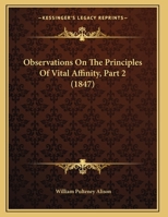 Observations on the Principles of Vital Affinity, Part 2 116655919X Book Cover