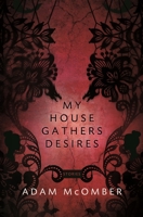 My House Gathers Desires 1942683413 Book Cover