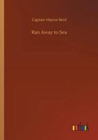 Ran Away to Sea an Autobiography for Boys 1515162044 Book Cover