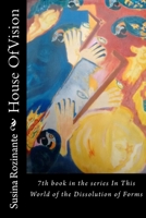 House Of Vision: 7th book in the series In This World of the Dissolution of Forms 1530421306 Book Cover