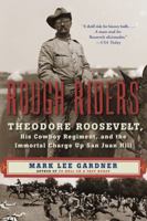 Rough Riders: Theodore Roosevelt, His Cowboy Regiment, and the Immortal Charge Up San Juan Hill 0062312081 Book Cover