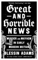 Great and Horrible News: Murder and Mayhem in Early Modern Britain 0008500266 Book Cover