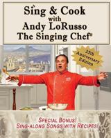 Sing & Cook with Andy Lorusso: The Singing Chef 0692908714 Book Cover