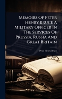 Memoirs Of Peter Henry Bruce A Military Officer In The Services Of Prussia, Russia And Great Britain 1024950050 Book Cover